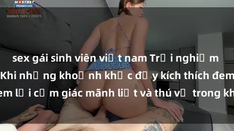 sex gái sinh viên việt nam Trải nghiệm sex phòng thay đồ: Khi những khoảnh khắc đầy kích thích đem lại cảm giác mãnh liệt và thú vị trong không gian hẹp hòi.