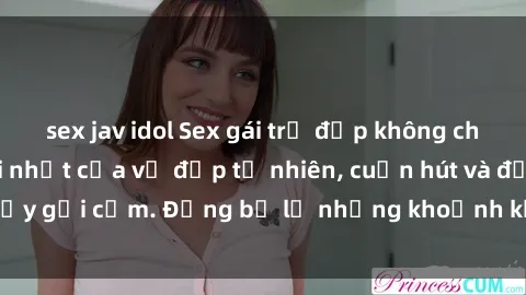 sex jav idol Sex gái trẻ đẹp không che – Cảnh nóng mới nhất của vẻ đẹp tự nhiên, cuốn hút và đầy gợi cảm. Đừng bỏ lỡ những khoảnh khắc nóng bỏng này!