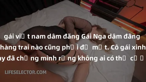 gái việt nam dâm đãng Gái Nga dâm đãng khiến tim bất cứ chàng trai nào cũng phải đỏ mặt. Cô gái xinh đẹp này đã chứng minh rằng không ai có thể cưỡng lại khi cô làm tình đắm say.