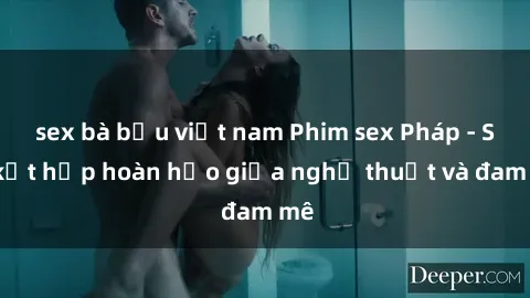 sex bà bầu việt nam Phim sex Pháp - Sự kết hợp hoàn hảo giữa nghệ thuật và đam mê