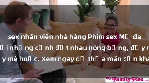 sex nhân viên nhà hàng Phim sex Mỹ đen: phút mãnh liệt với những cảnh địt nhau nóng bỏng, đầy mê hoặc. Xem ngay để thỏa mãn cơn khát tình dục của bạn!