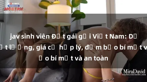 jav sinh viên Đặt gái gọi Việt Nam: Dịch vụ chất lượng, giá cả hợp lý, đảm bảo bí mật và an toàn