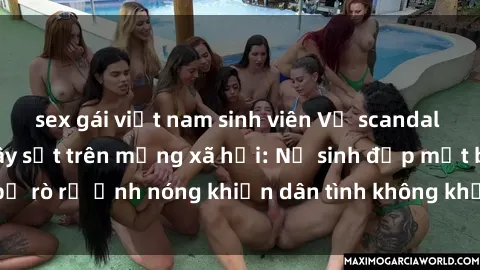 sex gái việt nam sinh viên Vụ scandal gái xinh lộ hàng gây sốt trên mạng xã hội: Nữ sinh đẹp mắt bị rò rỉ ảnh nóng khiến dân tình không khỏi bất ngờ và phẫn nộ!
