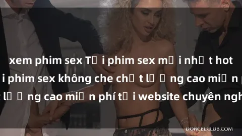 xem phim sex Tải phim sex mới nhất hot nhất - Xem và tải phim sex không che chất lượng cao miễn phí tại website chuyên nghiệp.