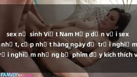 sex nữ sinh Việt Nam Hấp dẫn với sex hentai vietsub mới nhất, cập nhật hàng ngày để trải nghiệm những bộ phim đầy kích thích và hấp dẫn.