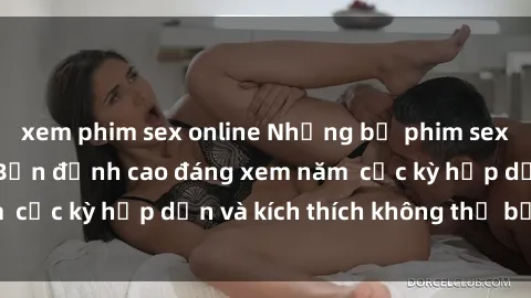 xem phim sex online Những bộ phim sex không che Nhật Bản đỉnh cao đáng xem năm  cực kỳ hấp dẫn và kích thích không thể bỏ lỡ!